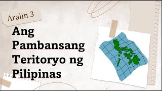 G6 Aralin 3.1 Ang Pambansang Teritoryo ng Pilipinas ayon sa Kasaysayan