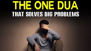 THE ONE DUA THAT SOLVES BIG PROBLEMS