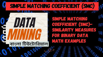 Simple Matching Coefficient (SMC) – Similarity Measures for Binary Data in Data Mining in Bangla.