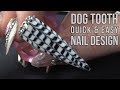 HOW TO DO A DOGTOOTH NAIL DESIGN - QUICK & EASY TUTORIAL