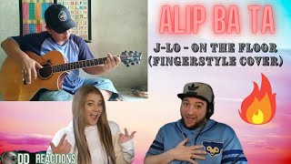 DRU and KIMMY REACT to ALIP BA TA!!!! J-LO - On The Floor!! (Fingerstyle Cover) #alipers