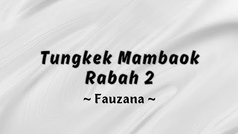 Fauzana ~ Tungkek Mambaok Rabah 2 | lirik dan terjemahan