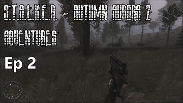 S.T.A.L.K.E.R. - Autumn Aurora 2 Adventures - Ep 2: On the Way to Garbage + Bloopers