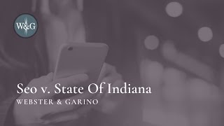 Seo v. State Of Indiana | Webster & Garino Represent Seo v. State Of Indiana | Webster & Garino Represent