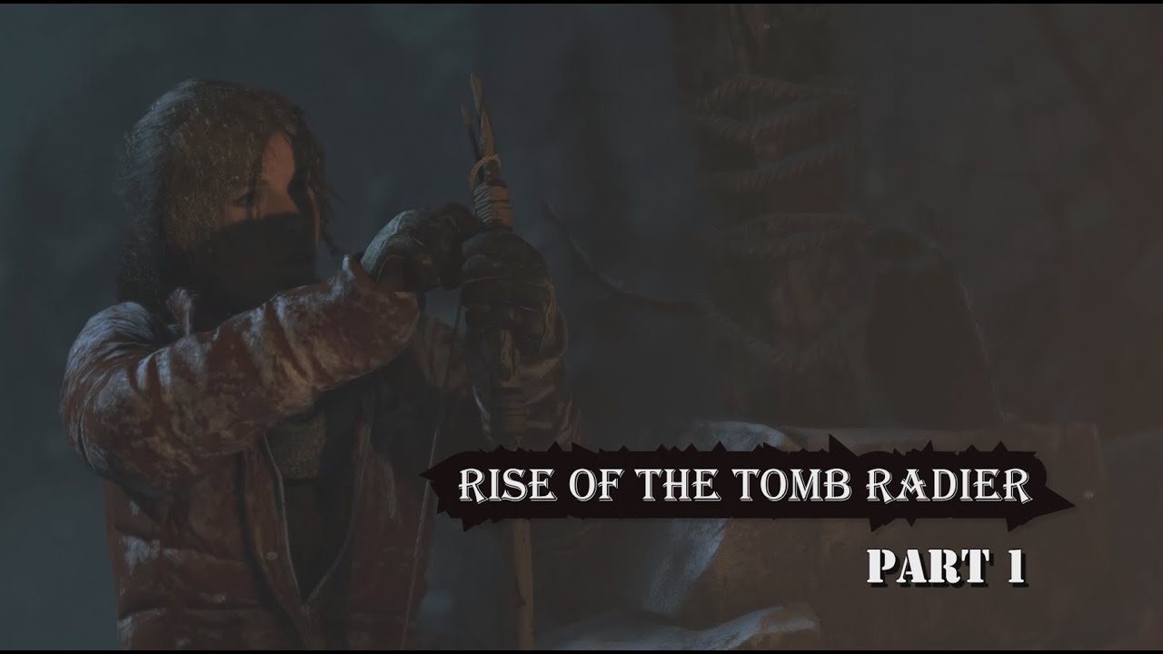 Must Play Series | Rise of the Tomb Raider | Causal Play Through Part 1