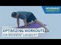 Optimizing your workout for efficiency and movement longevity ep 007