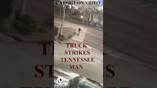 Life changed in an instant: Truck strikes Tennessee man as he crosses the road. screenshot 5