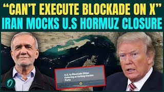 Iran Mocks U.s. Hormuz Blockade Says Trump Cant Execute It On X Trump Humiliated?