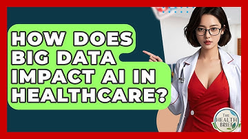 How Does Big Data Impact AI In Healthcare? - The Health Brief