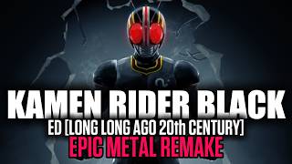 🎶KAMEN RIDER BLACK | ED | LONG LONG AGO 20th CENTURY | EPIC METAL REMAKE