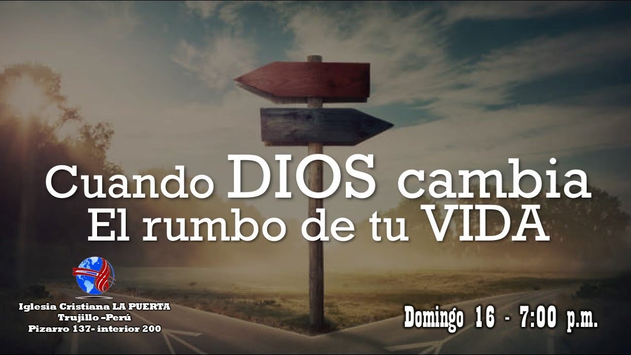 ICC LA PUERTA TRUJILLO PERÚ: CUANDO DIOS CAMBIA EL RUMBO DE TU VIDA 7: ...