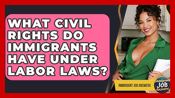 What Civil Rights Do Immigrants Have Under Labor Laws? - Immigrant Job Answers