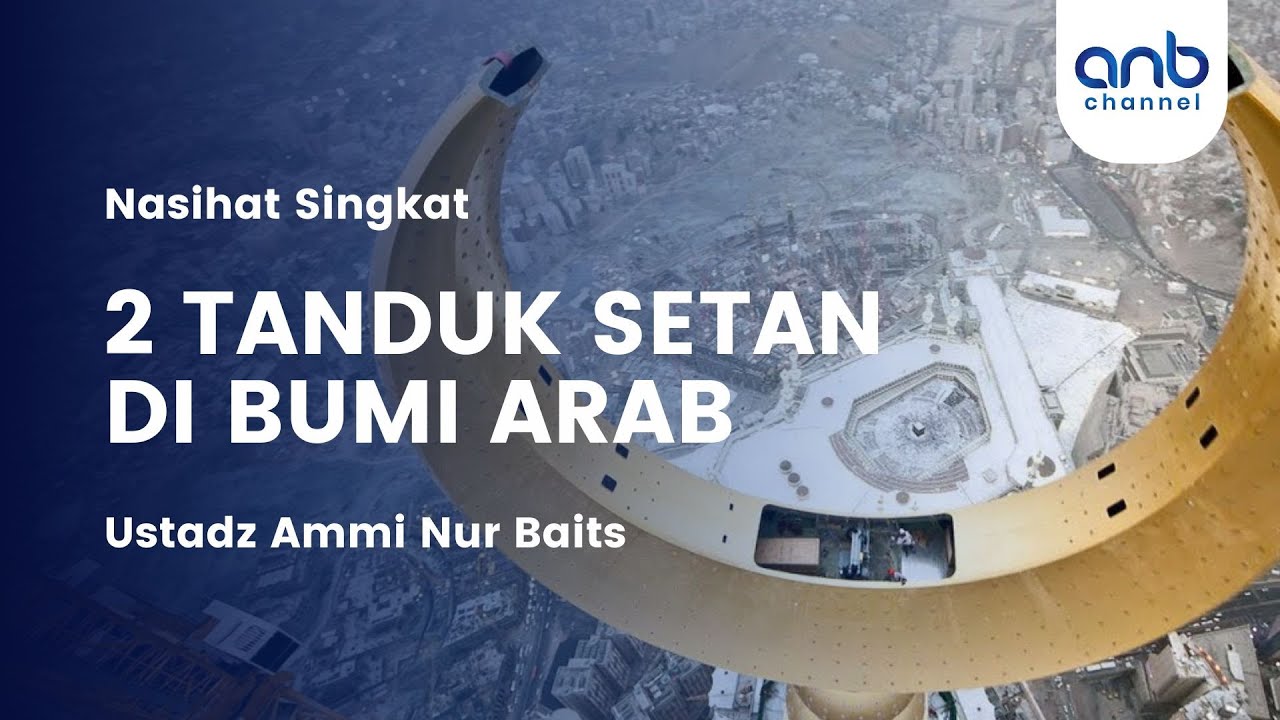 2 TANDUK SETAN DI NEGERI ARAB | Ustadz Ammi Nur Baits