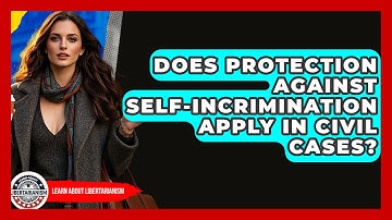 Does Protection Against Self-incrimination Apply In Civil Cases? - Learn About Libertarianism