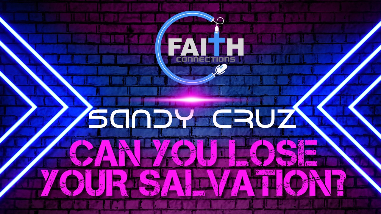 Can You Lose Your Salvation? | Sandy Cruz Henderson | Faith Connections