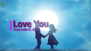 Bisa Kdei ft. Kidi - Love You (Lyrics Video)