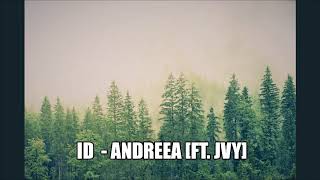 ID - Andreea [Ft. JVY] [EDM]