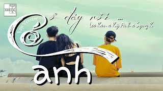 [OFFICIAL M/V] CÓ ANH Ở ĐÂY RỒI | Rap Version | Lee Ken Ft Kỳ Anh & Synz K