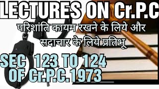 SEC 123 TO 124 OF C r.P.C.1973//परिशांति कायम रखने के लिये और सदाचार के लिये प्रतिभूति