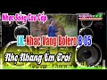 Nhạc Vàng Trữ Tình Bolero Xưa || Nhẹ Nhàng Du Dương - Test Loa Êm Trôi  Bản 05