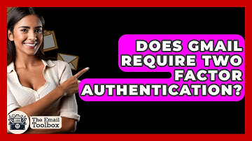 Does Gmail Require Two Factor Authentication? - TheEmailToolbox.com