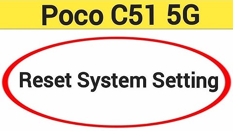 How to reset system setting, Poco C51 5G me system setting reset kaise karen
