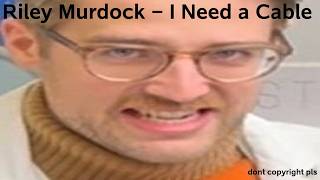 Riley Murdock - I Need a Cable