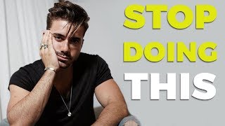 7 Things Men Need To Stop Doing Right Now Alex Costa
