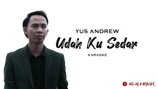 Yus Andrew - Udah Ku Sedar (Karaoke)