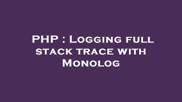 PHP : Logging full stack trace with Monolog