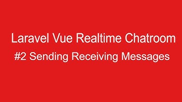 Laravel Vue Chat App using Pusher: Sending/Receiving Messages on Realtime