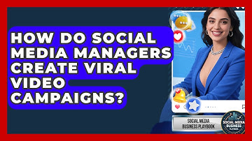 How Do Social Media Managers Create Viral Video Campaigns? - Social Media Business Playbook