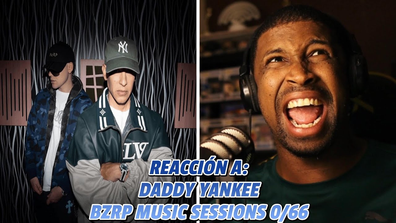 REACCIÓN a DADDY YANKEE | BZRP MUSIC SESSIONS #0/66 | LA COMBI PERFECTA! 🔥