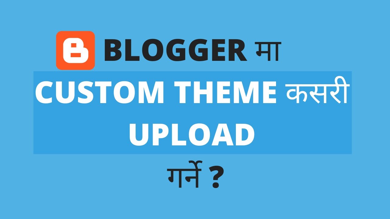 How To Upload Custom Theme On Blogger? | #5 Blogging In Nepal - YouTube