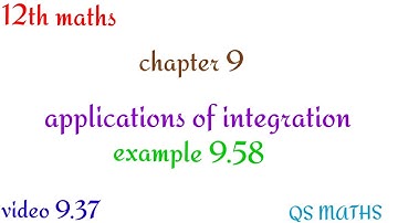 12th maths/chapter 9/applications of integration/example 9.58/QS MATHS