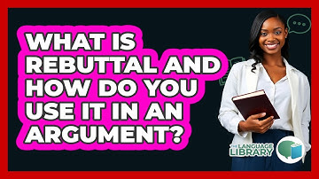 What Is Rebuttal And How Do You Use It In An Argument? - The Language Library
