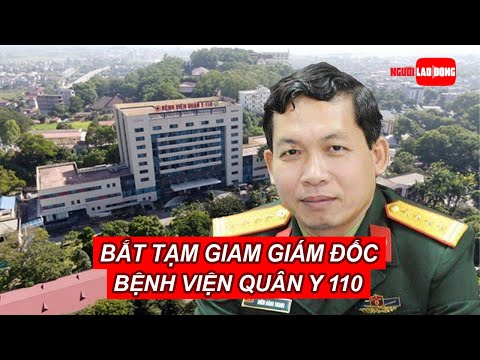 Video Bắt tạm giam Giám đốc Bệnh viện Quân y 110 | Báo Người... - youtube