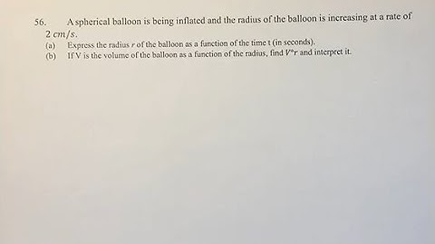 56.  A spherical balloon is being inflated and the radius of the balloon is increasing at a rate of