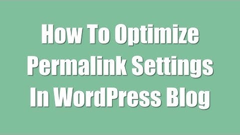 WordPress Tutorial On How To Optimize Permalink Settings & Blog Structure