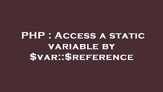 PHP : Access a static variable by $var::$reference
