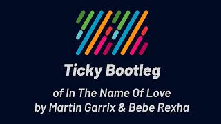 Martin Garrix & Bebe Rexha - In The Name Of Love (Ticky Bootleg) Resimi