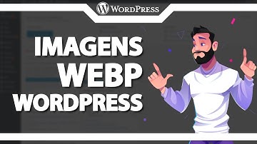 Como Converter Imagens para WebP no WordPress ATUALIZADO 2022