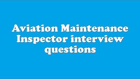 Aviation Maintenance Inspector interview questions
