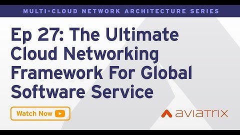 MCNA EP 27: The Ultimate Cloud Networking Framework For Global Software Service Providers