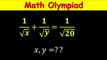 Can you solve this algebra math Olympiad problem 1/sqrt(x) + 1/sqrt(y) = 1/sqrt (20) for x and y