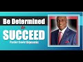 Be determined to succeed  pastor david ibiyeomie