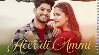 Heer Di Ammi  Gurnam Bhullar( Slow + Reverb ) | Rose Rosy Te Gulab | New Punjabi Song 2024