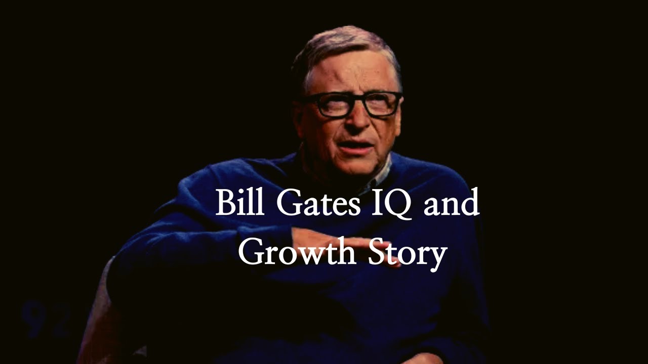 Bill Gates IQ and Growth Story YouTube