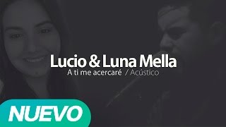 Video voorbeeld van "Lucio Mella - Feat Luna Mella - A ti me acercaré (Audio Oficial)"