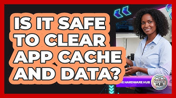 Is It Safe To Clear App Cache And Data?